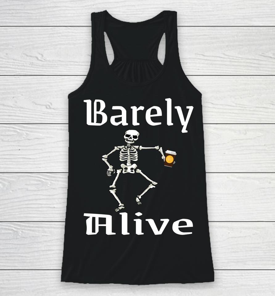 Barely Alive Funny Halloween Skeleton Coffee Drinker Lover Racerback Tank