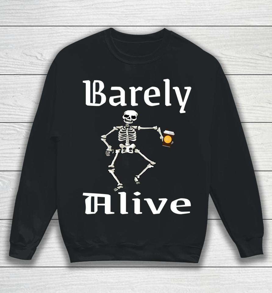 Barely Alive Funny Halloween Skeleton Coffee Drinker Lover Sweatshirt