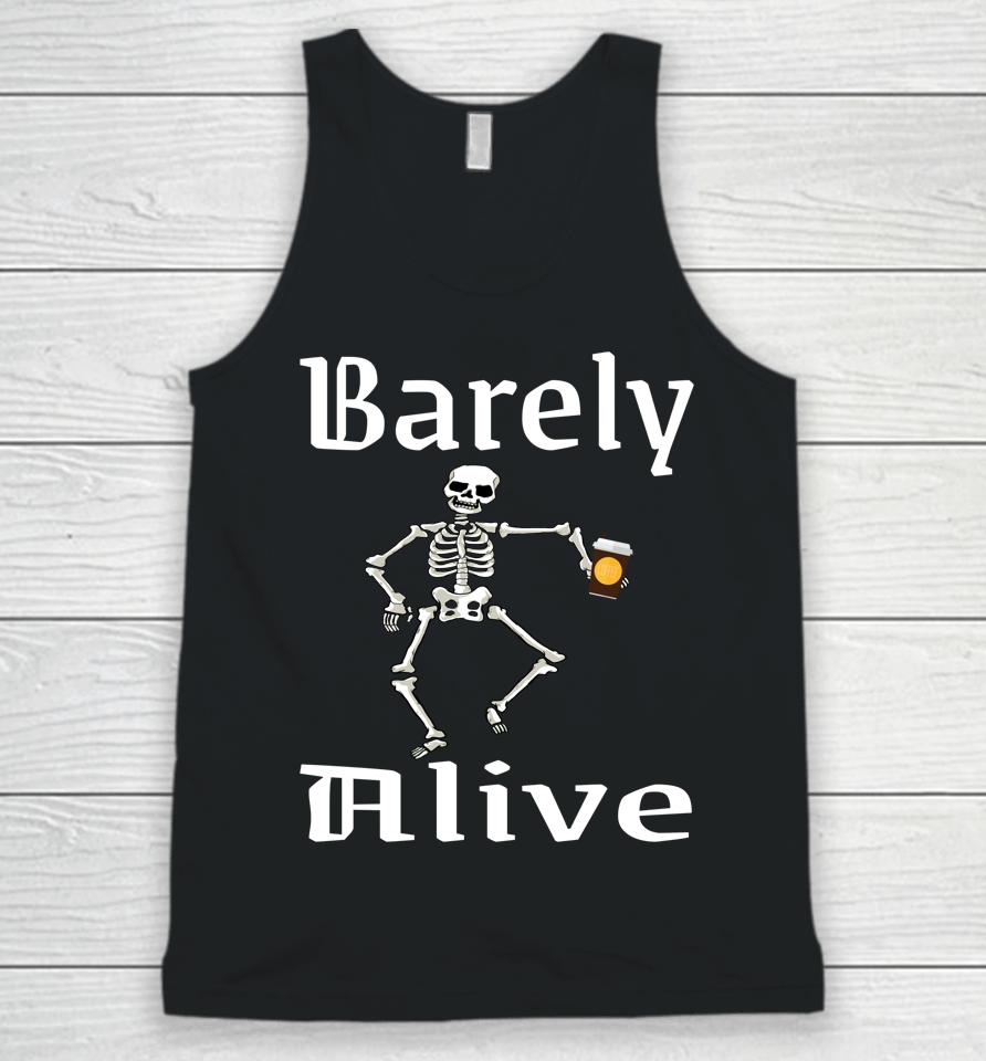 Barely Alive Funny Halloween Skeleton Coffee Drinker Lover Unisex Tank Top
