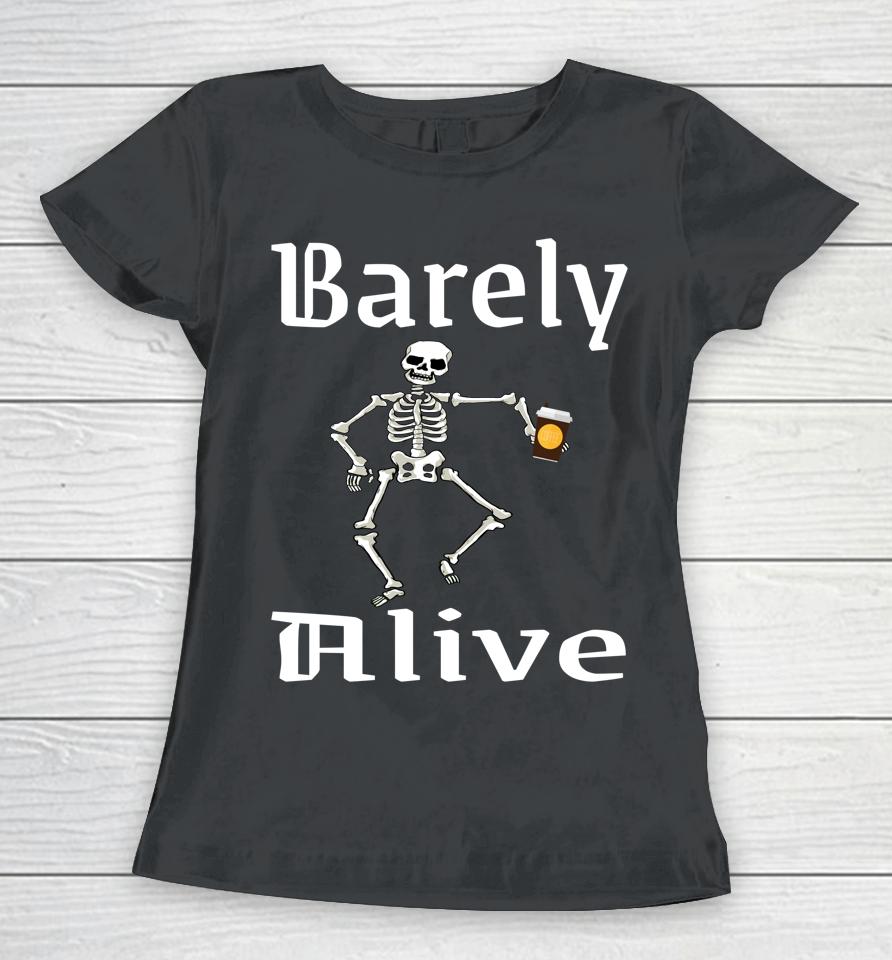 Barely Alive Funny Halloween Skeleton Coffee Drinker Lover Women T-Shirt