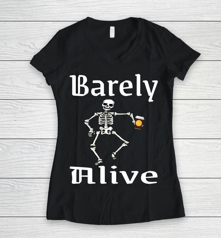 Barely Alive Funny Halloween Skeleton Coffee Drinker Lover Women V-Neck T-Shirt
