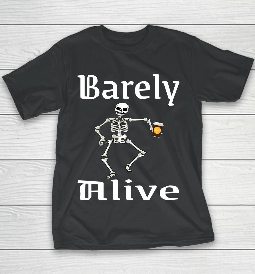 Barely Alive Funny Halloween Skeleton Coffee Drinker Lover Youth T-Shirt