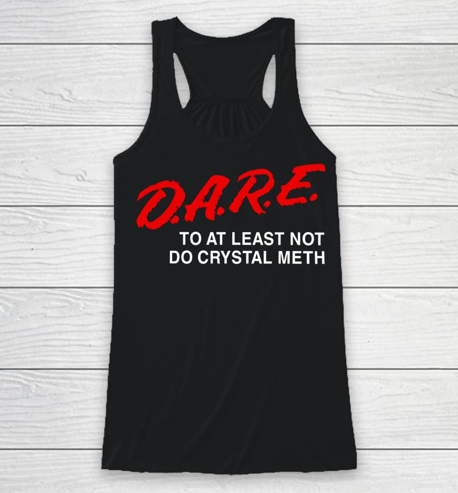 Barely Legal Clothing D.a.r.e To At Least Not Do Crystal Meth Racerback Tank