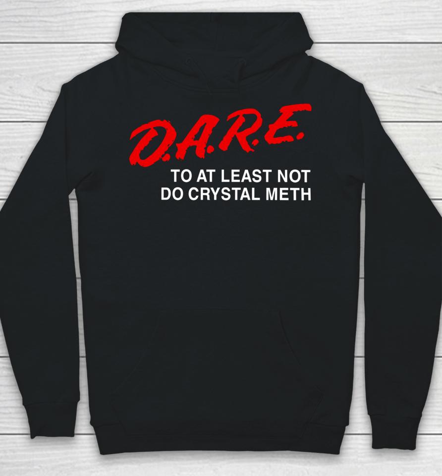 Barely Legal Clothing D.a.r.e To At Least Not Do Crystal Meth Hoodie
