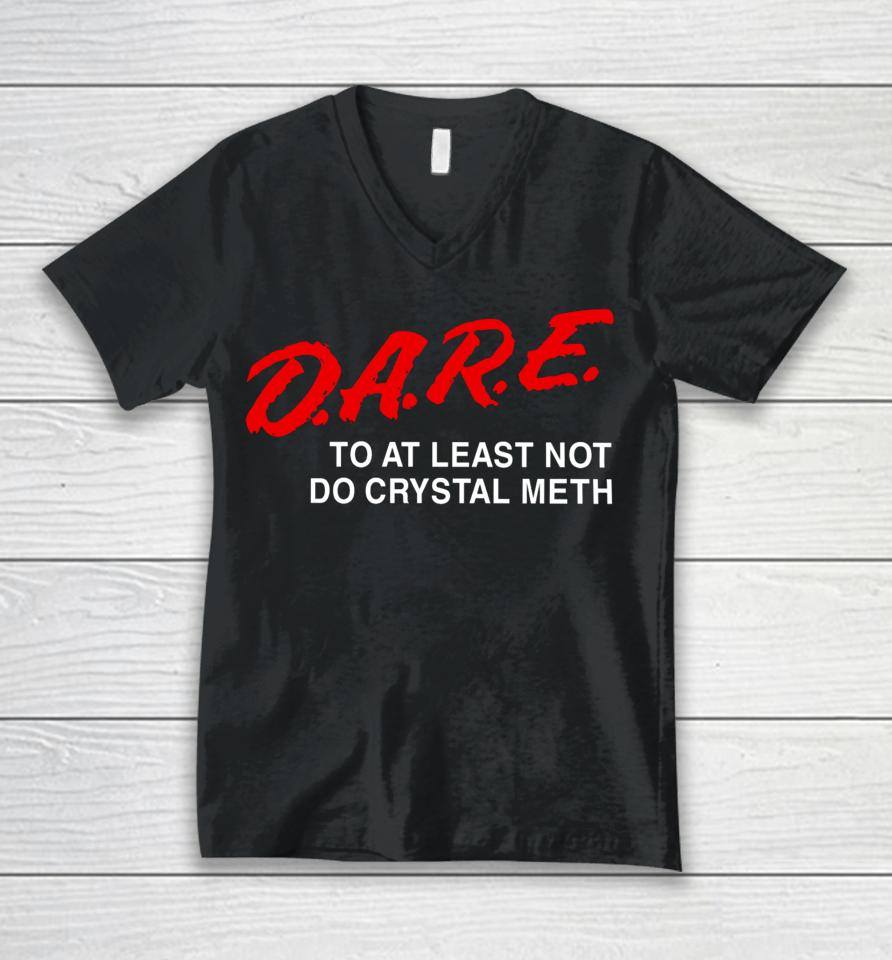 Barely Legal Clothing D.a.r.e To At Least Not Do Crystal Meth Unisex V-Neck T-Shirt