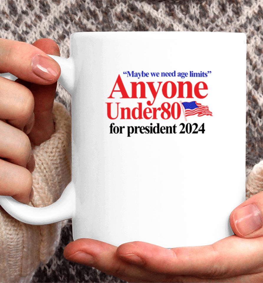 Barely Legal Clothing Maybe We Need Age Limits Anyone Under 80 For President 2024 Coffee Mug