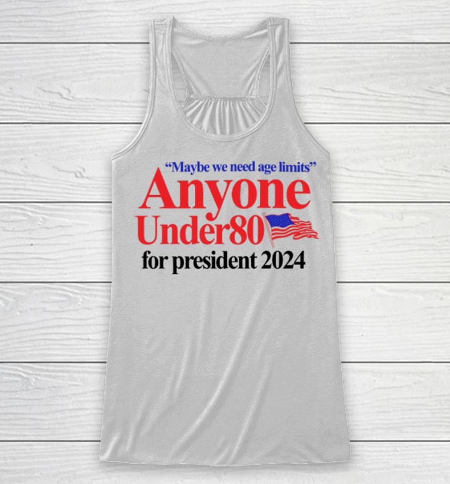 Barely Legal Clothing Maybe We Need Age Limits Anyone Under 80 For President 2024 Racerback Tank