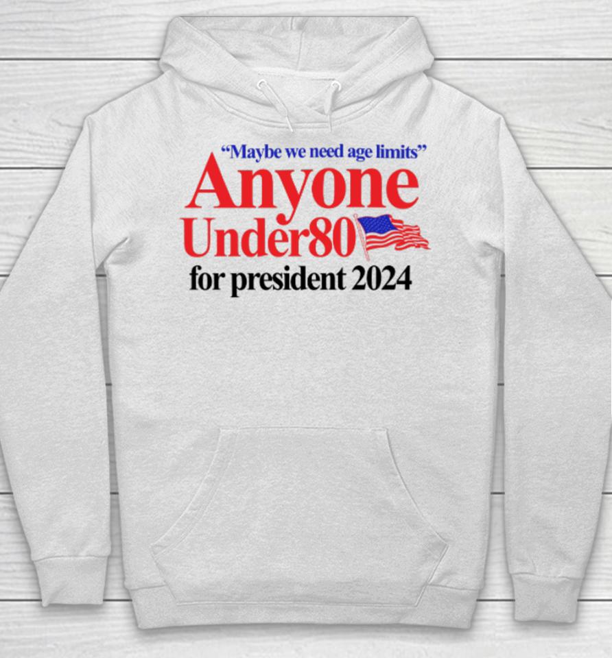 Barely Legal Clothing Maybe We Need Age Limits Anyone Under 80 For President 2024 Hoodie