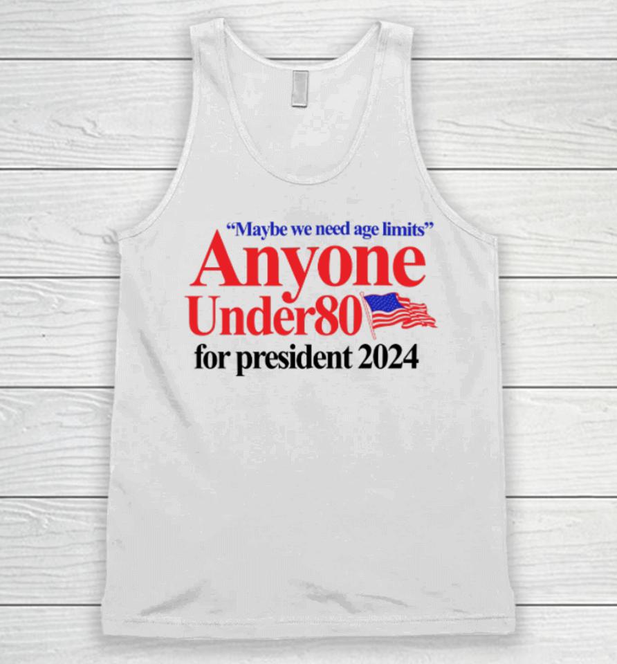 Barely Legal Clothing Maybe We Need Age Limits Anyone Under 80 For President 2024 Unisex Tank Top