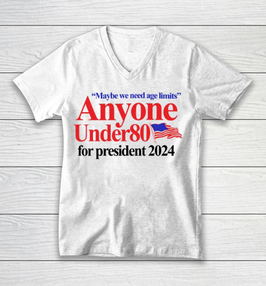 Barely Legal Clothing Maybe We Need Age Limits Anyone Under 80 For President 2024 Unisex V-Neck T-Shirt