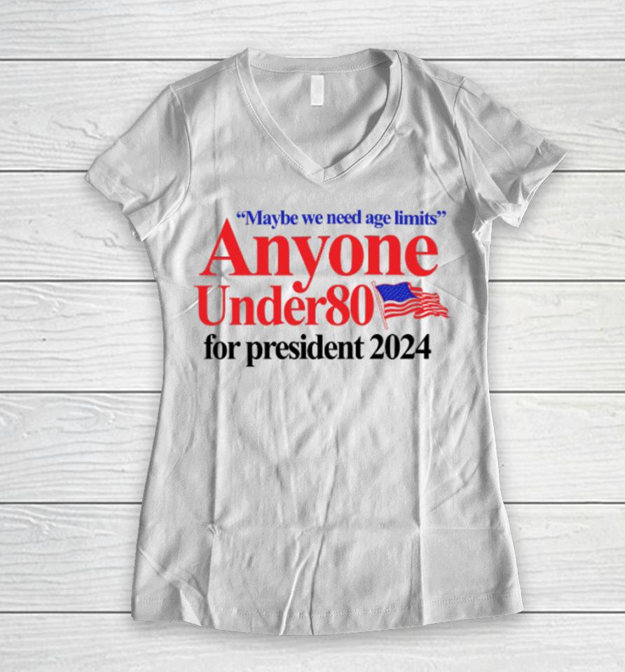 Barely Legal Clothing Maybe We Need Age Limits Anyone Under 80 For President 2024 Women V-Neck T-Shirt