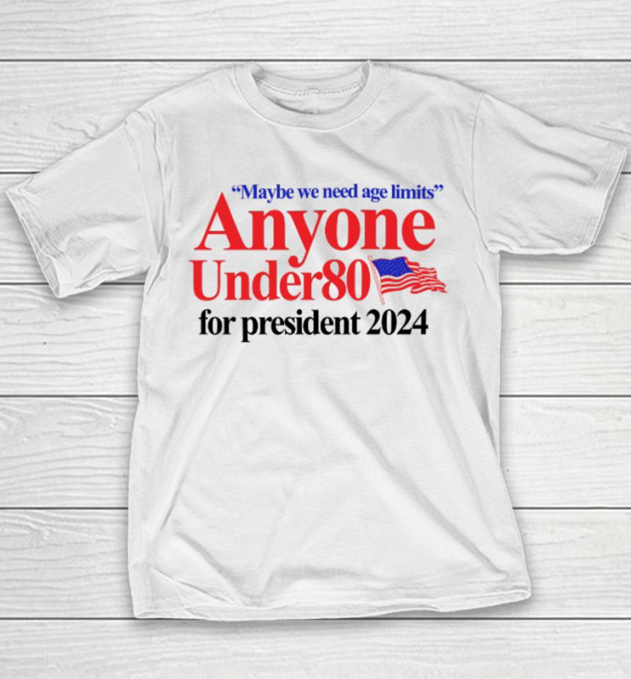 Barely Legal Clothing Maybe We Need Age Limits Anyone Under 80 For President 2024 Youth T-Shirt