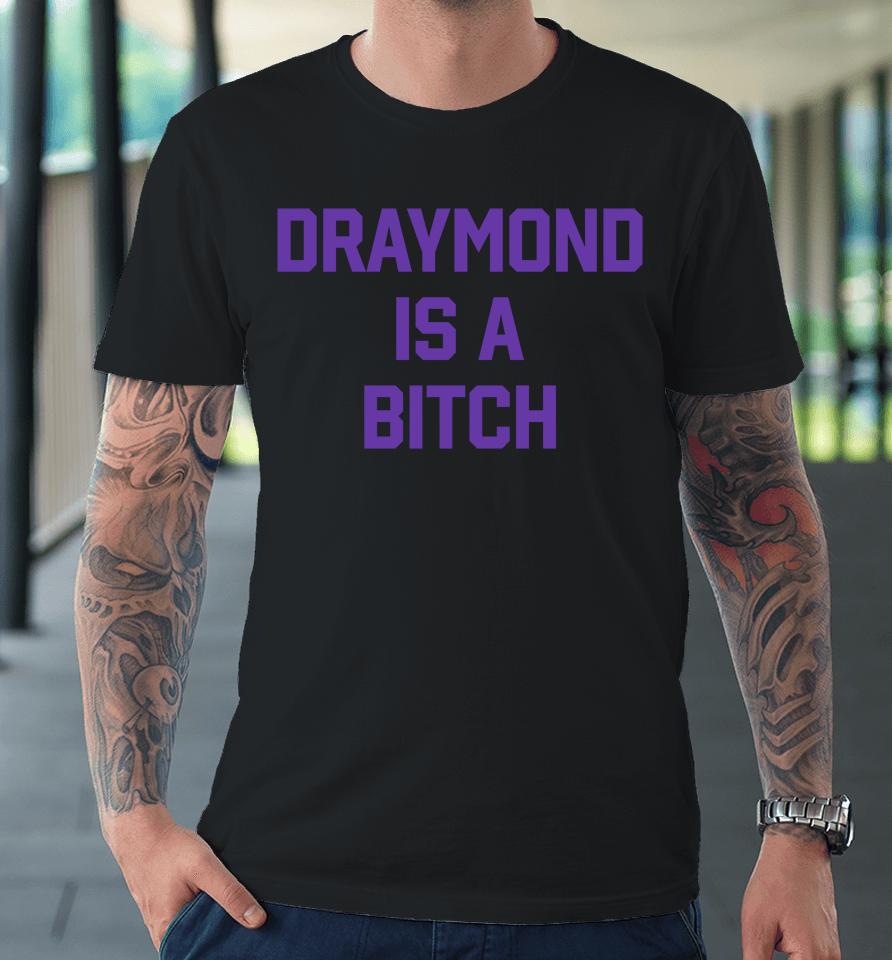 Barstool Sports Draymond Is A Bitch Premium T-Shirt