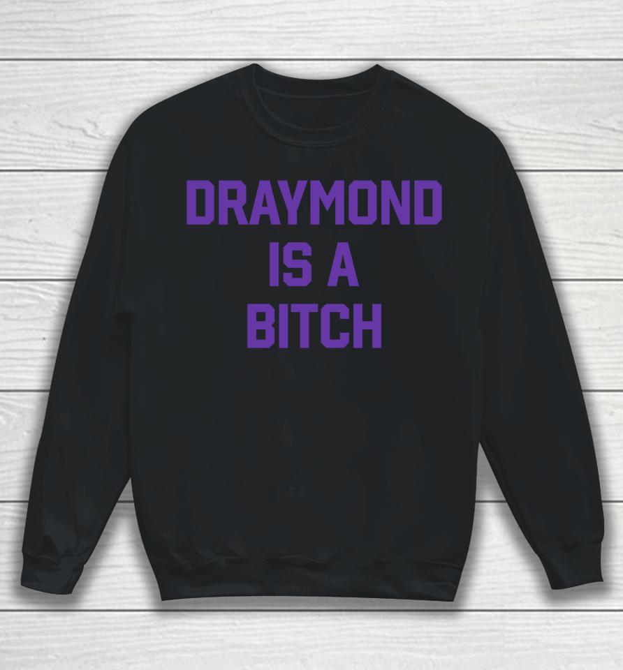 Barstool Sports Draymond Is A Bitch Sweatshirt