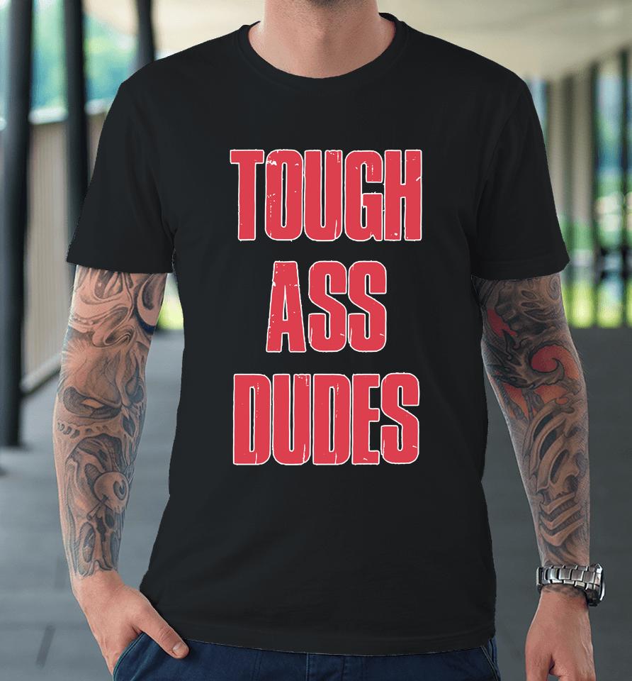 Barstool Sports Merch Tough Ass Dudes Premium T-Shirt
