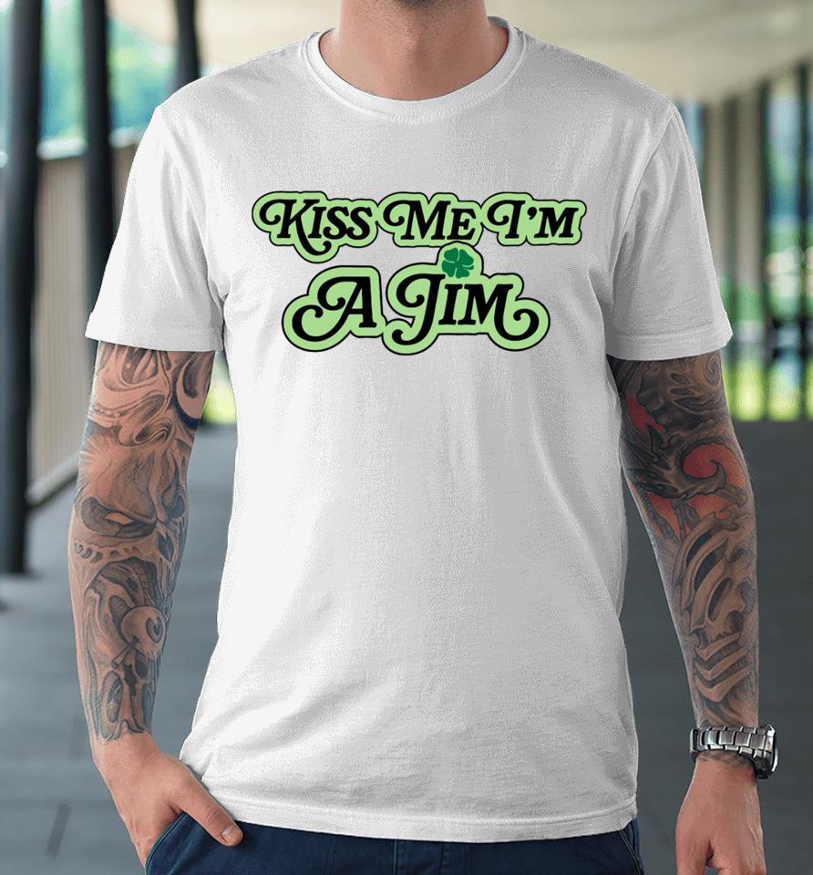 Barstool Sports Store Kiss Me I’m A Jim Premium T-Shirt