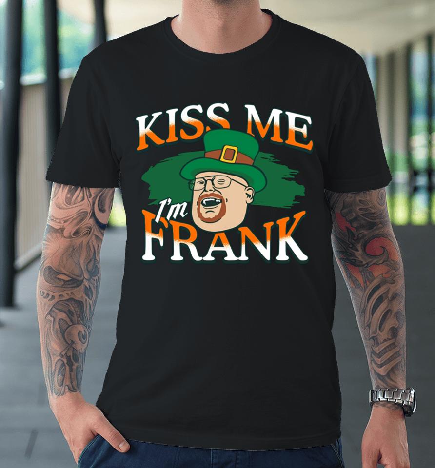 Barstool Sports Store Kiss Me I'm Frank Premium T-Shirt
