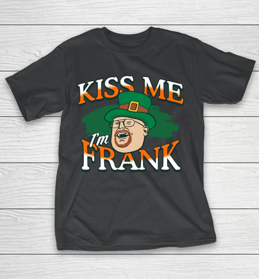 Barstool Sports Store Kiss Me I'm Frank T-Shirt