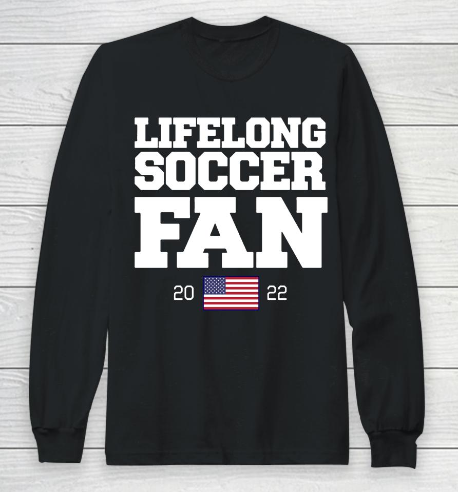 Barstool Sports Store Lifelong Soccer Fan 2022 Long Sleeve T-Shirt