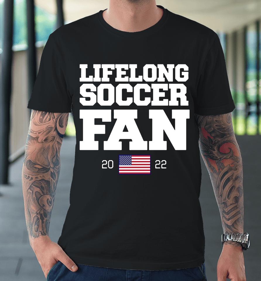 Barstool Sports Store Lifelong Soccer Fan 2022 Premium T-Shirt