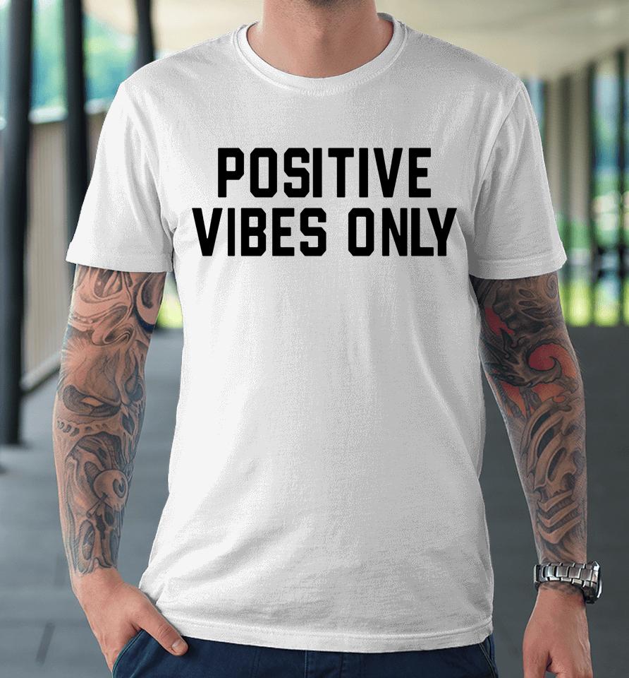 Barstool Sports Store Positive Vibes Only Premium T-Shirt