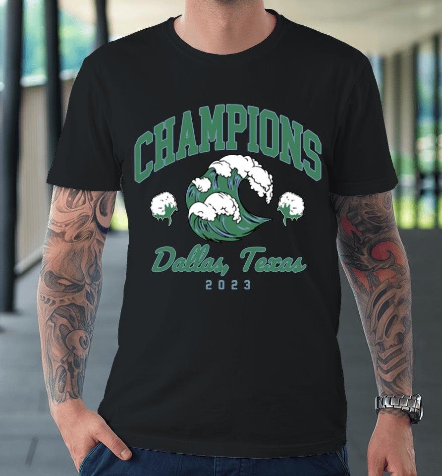 Barstool Sports Store Tulane Green Wave 2023 Cotton Bowl Champions Premium T-Shirt