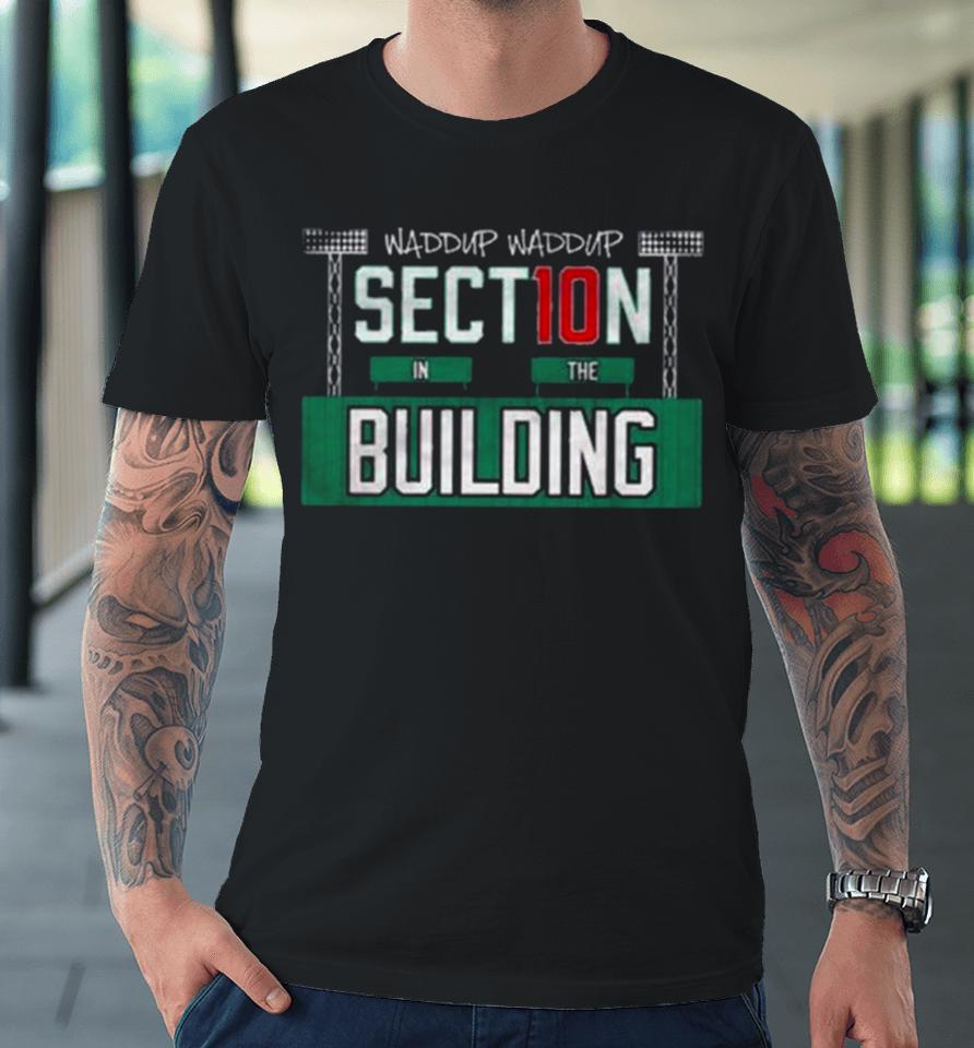 Barstool Sports Waddup Waddup Section 10 In The Premium T-Shirt