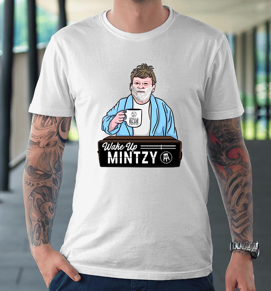 Barstoolsports Store Wake Up Mintzy Premium T-Shirt