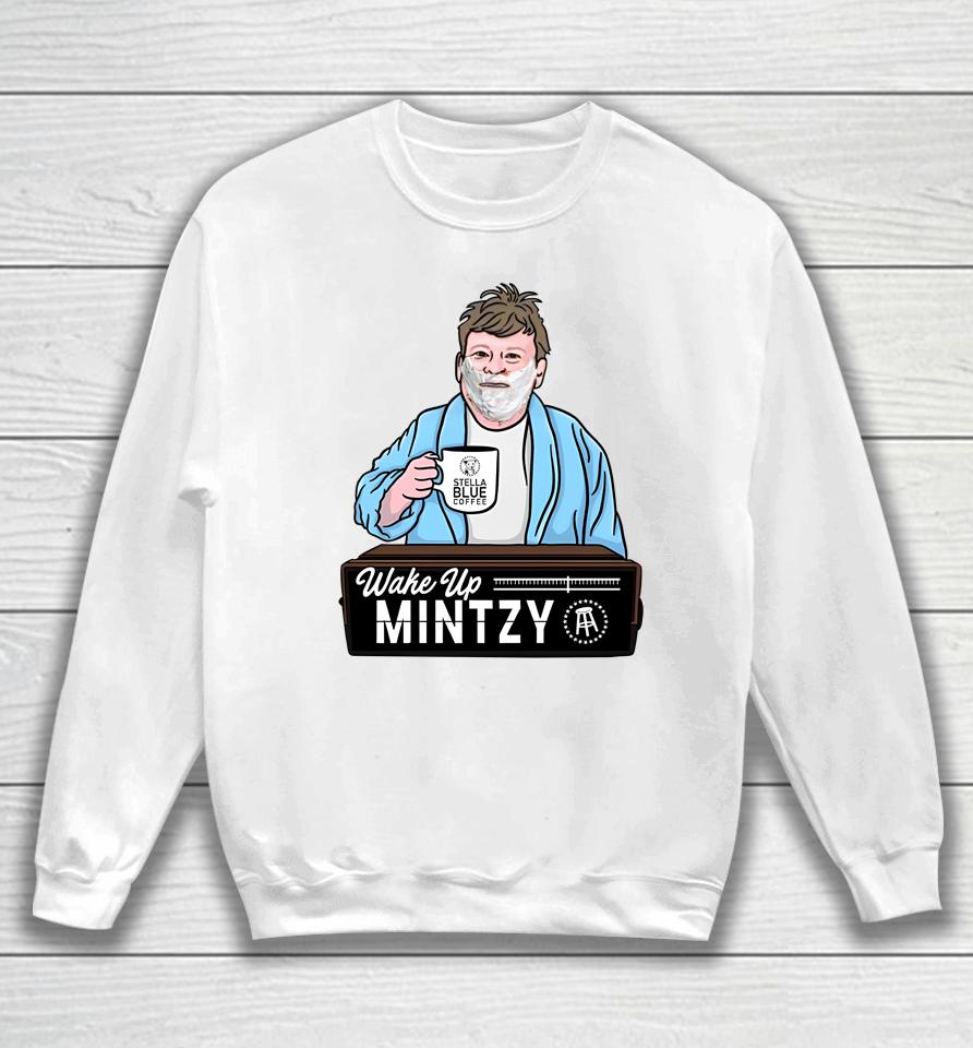Barstoolsports Store Wake Up Mintzy Sweatshirt