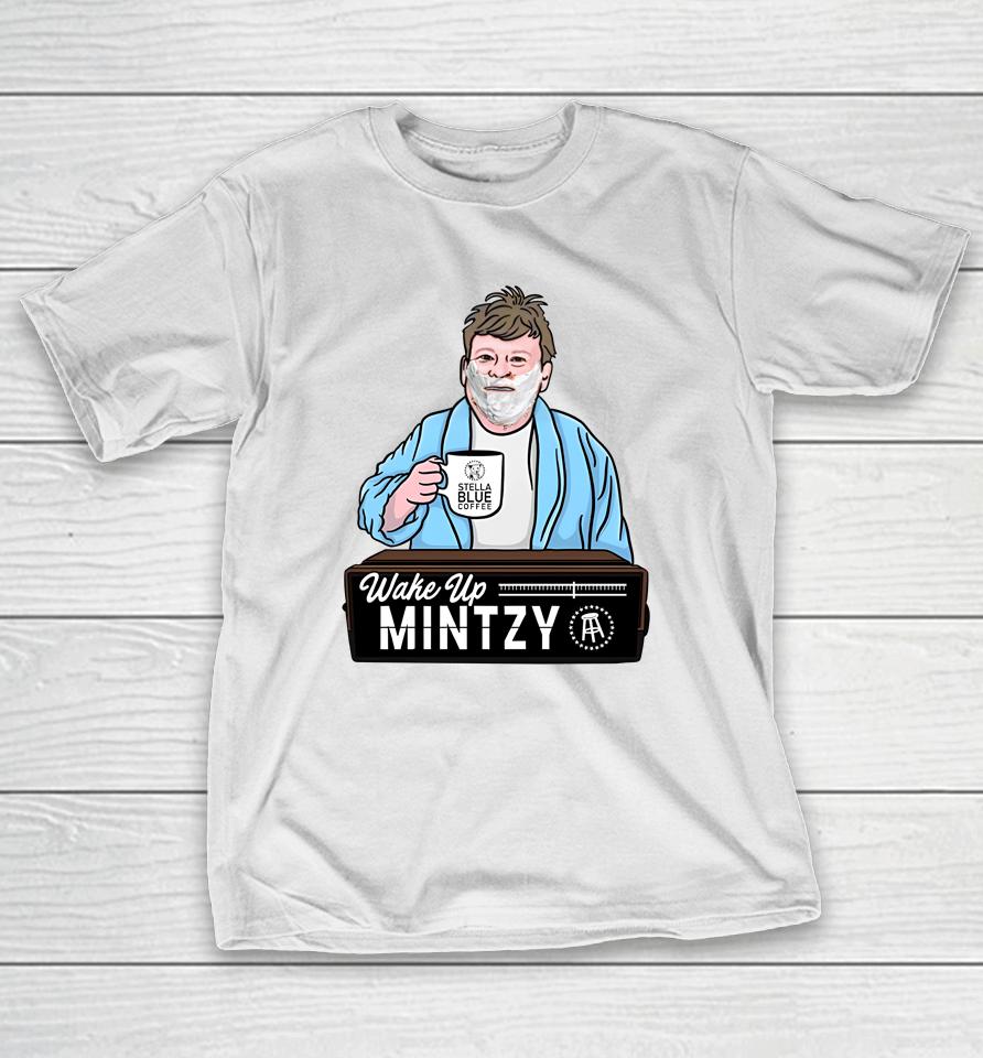 Barstoolsports Store Wake Up Mintzy T-Shirt
