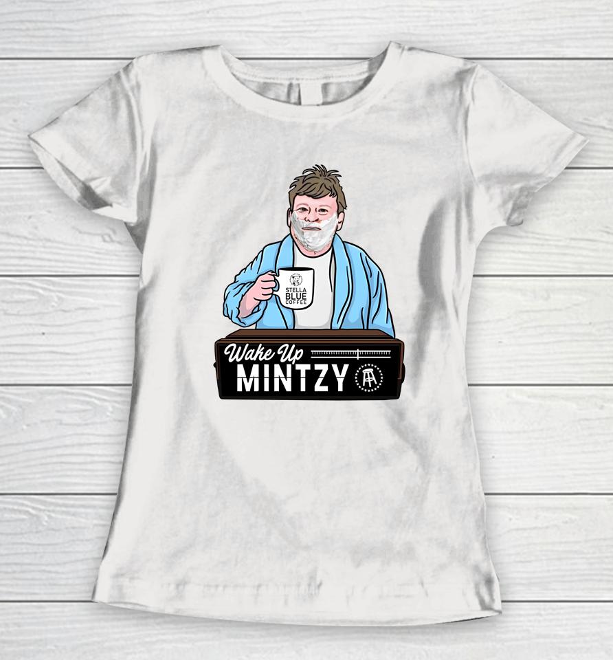 Barstoolsports Store Wake Up Mintzy Women T-Shirt