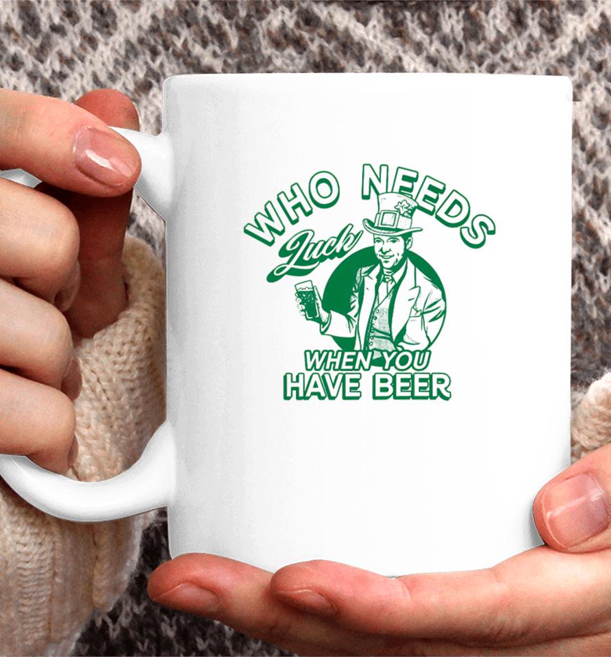 Barstoolsports Store Who Needs Luck When You Have Beer Coffee Mug