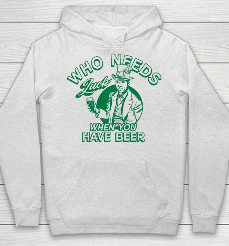 Barstoolsports Store Who Needs Luck When You Have Beer Hoodie