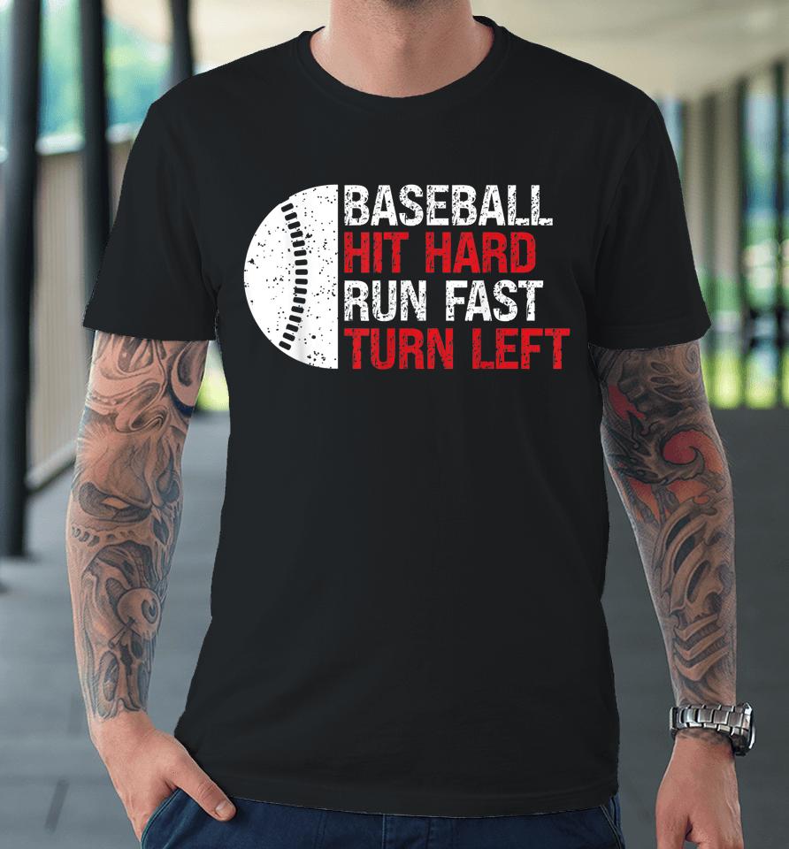 Baseball Hit Hard Run Fast Turn Left Premium T-Shirt