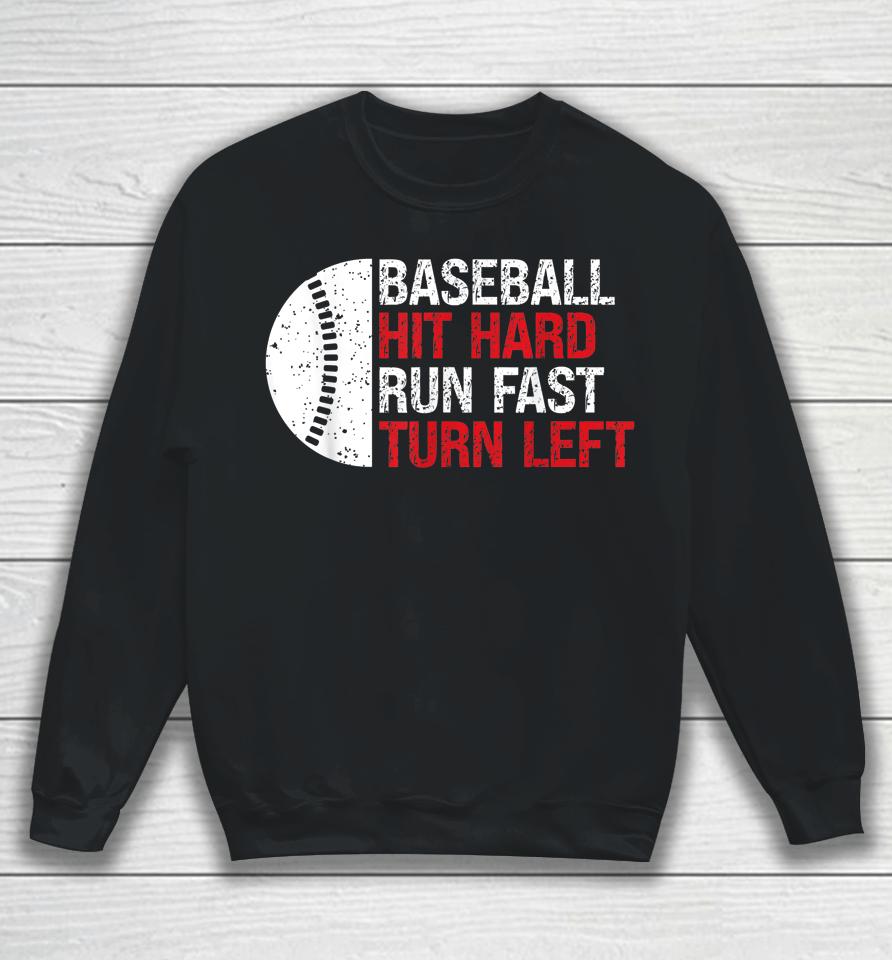 Baseball Hit Hard Run Fast Turn Left Sweatshirt