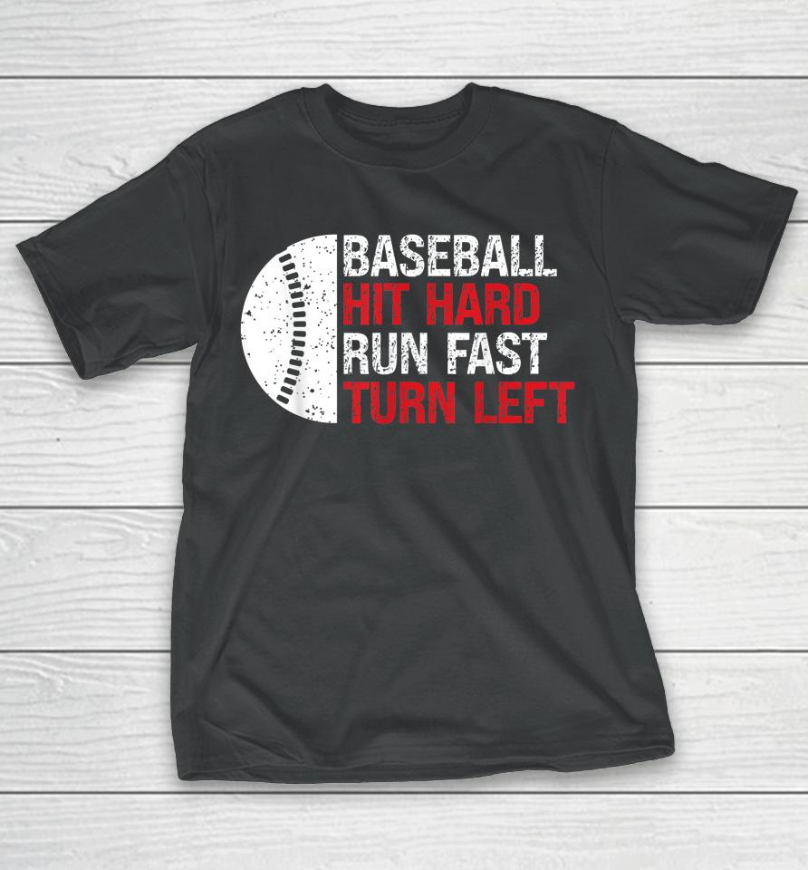 Baseball Hit Hard Run Fast Turn Left T-Shirt