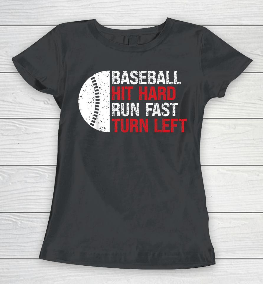 Baseball Hit Hard Run Fast Turn Left Women T-Shirt
