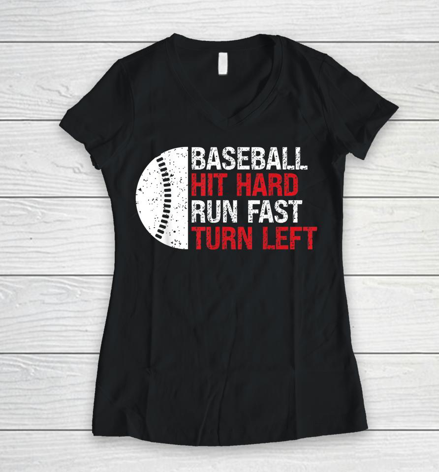 Baseball Hit Hard Run Fast Turn Left Women V-Neck T-Shirt