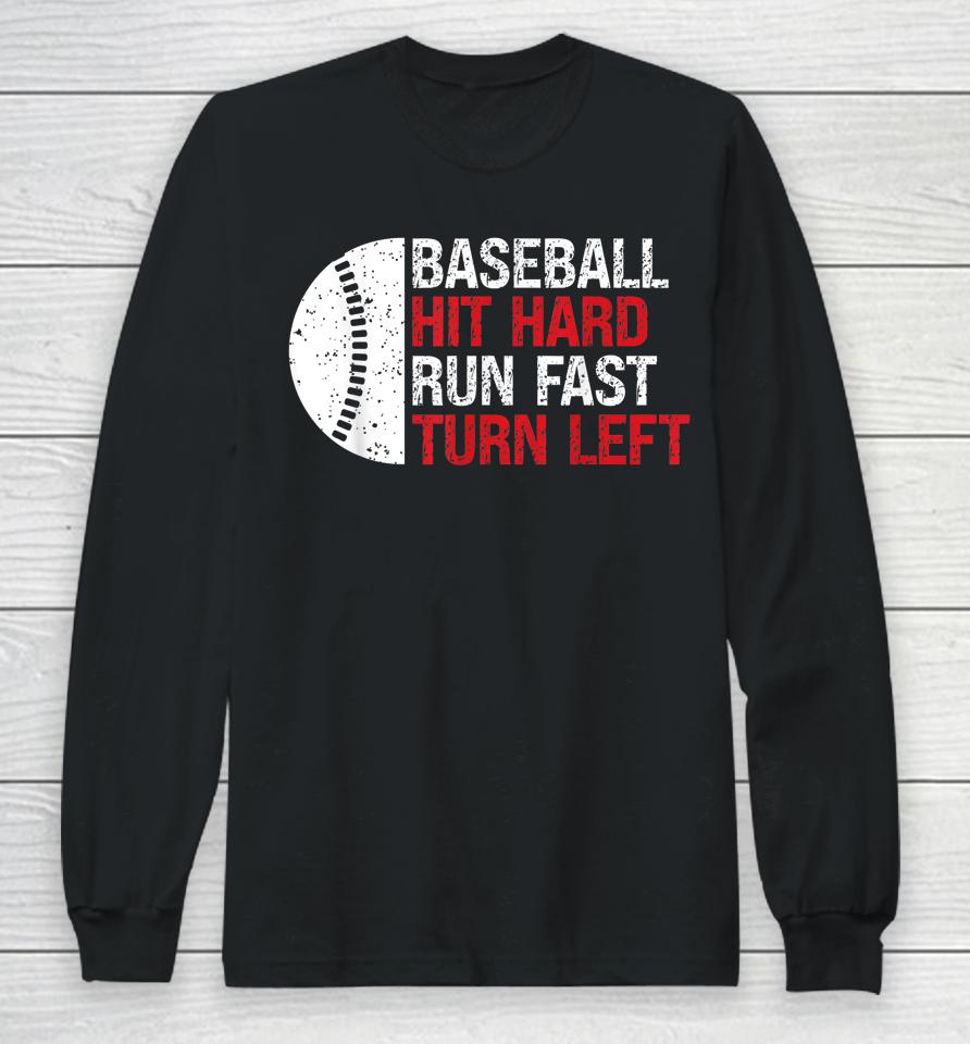 Baseball Hit Hard Run Fast Turn Left Long Sleeve T-Shirt