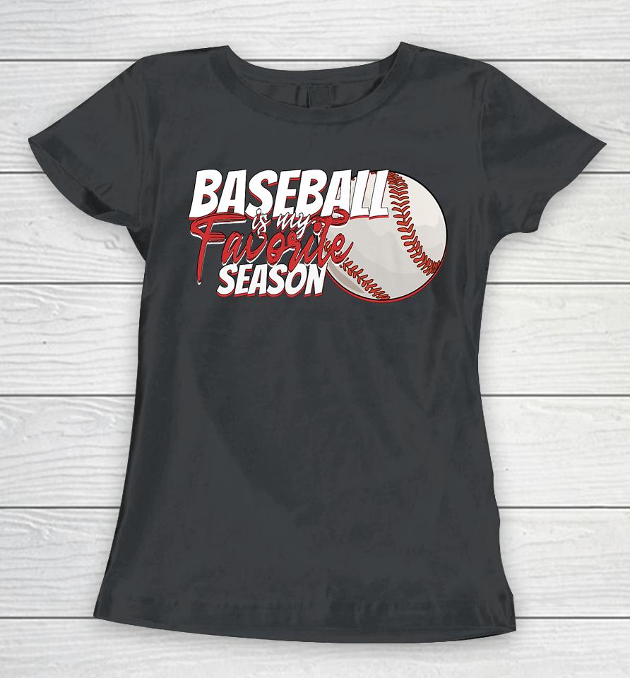 Baseball Is My Favorite Season Women T-Shirt