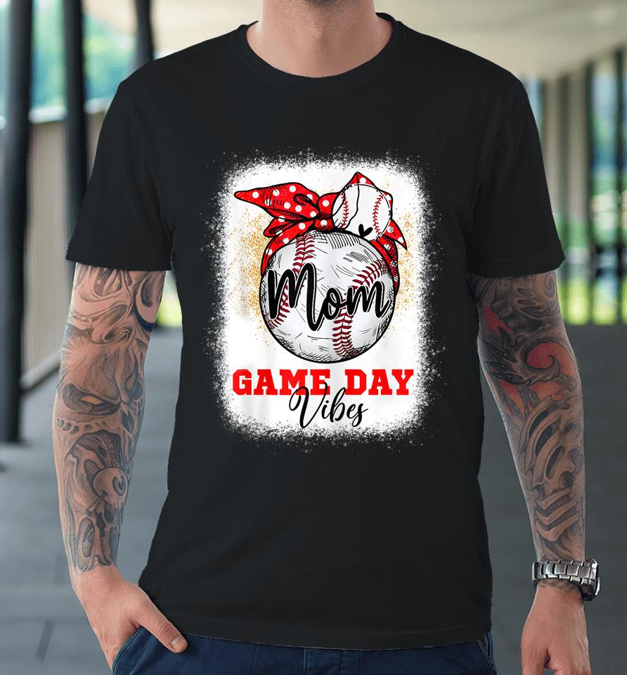 Baseball Mom Bleached Bun Game Day Vibes Mother's Day Premium T-Shirt