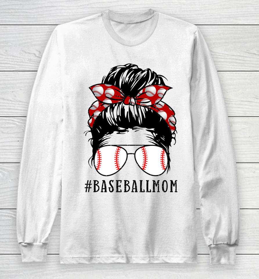 Baseball Mom Messy Bun Proud Mama Baseball Long Sleeve T-Shirt