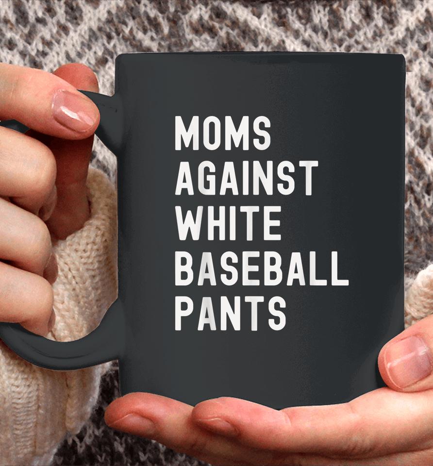 Baseball Mom Shirt Moms Against White Baseball Pants Coffee Mug