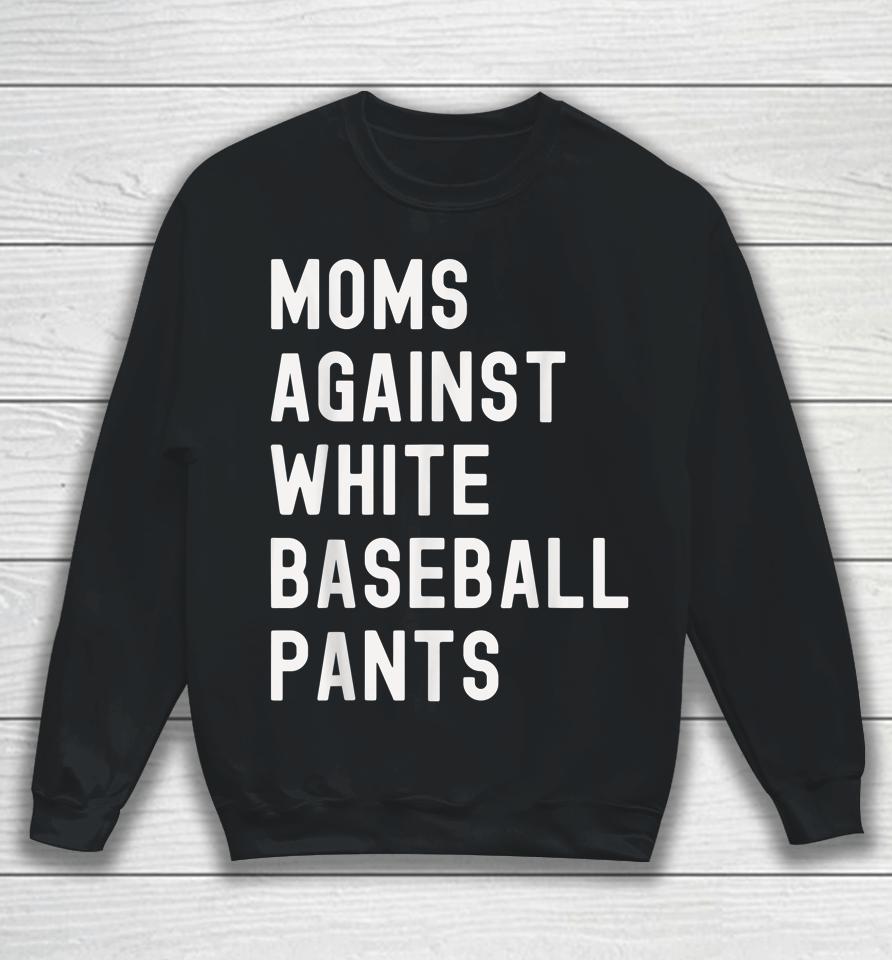 Baseball Mom Shirt Moms Against White Baseball Pants Sweatshirt