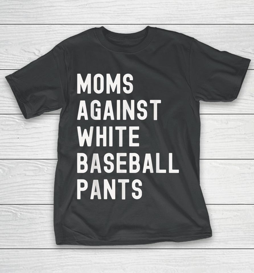 Baseball Mom Shirt Moms Against White Baseball Pants T-Shirt