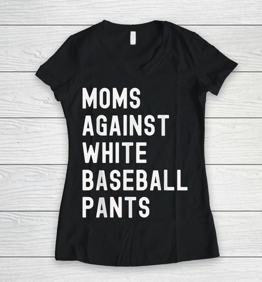 Baseball Mom Shirt Moms Against White Baseball Pants Women V-Neck T-Shirt