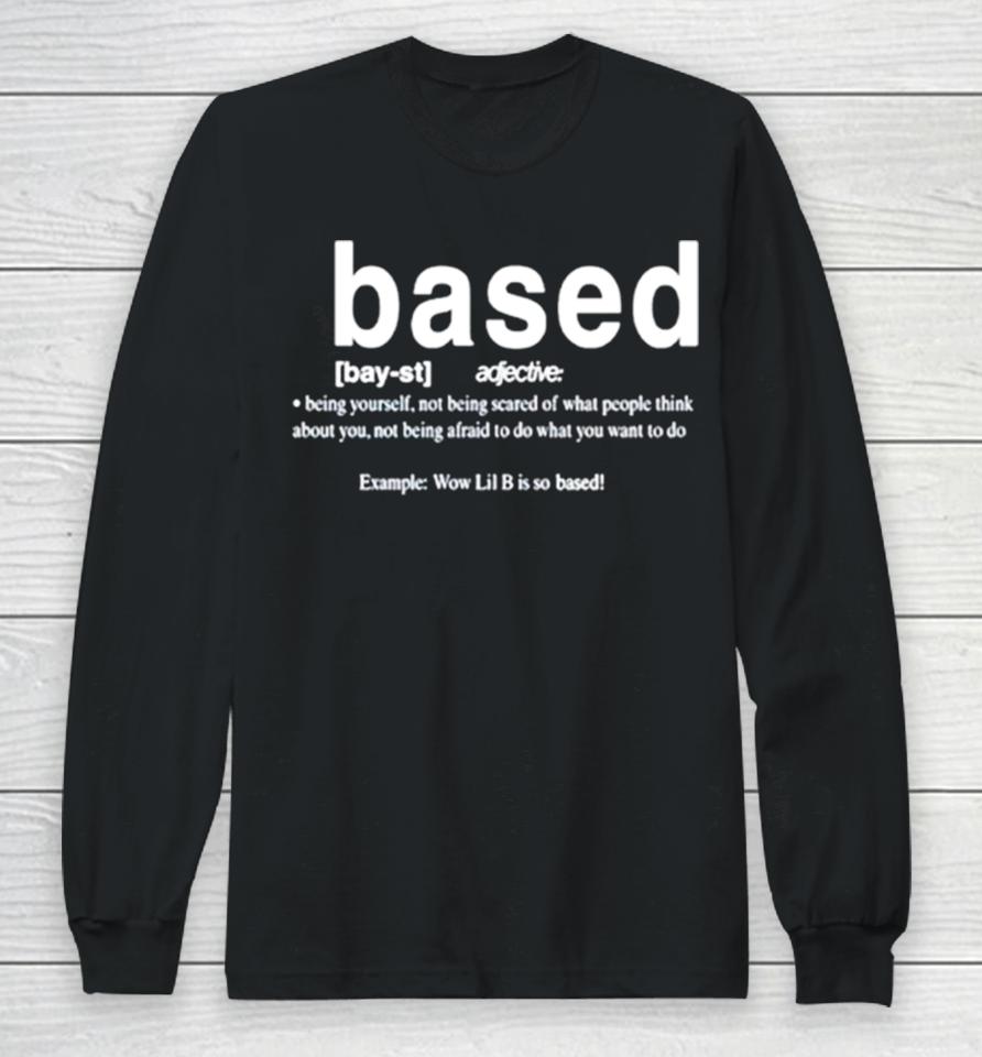 Based Being Yourself Not Being Scared Of What People Think About You Long Sleeve T-Shirt