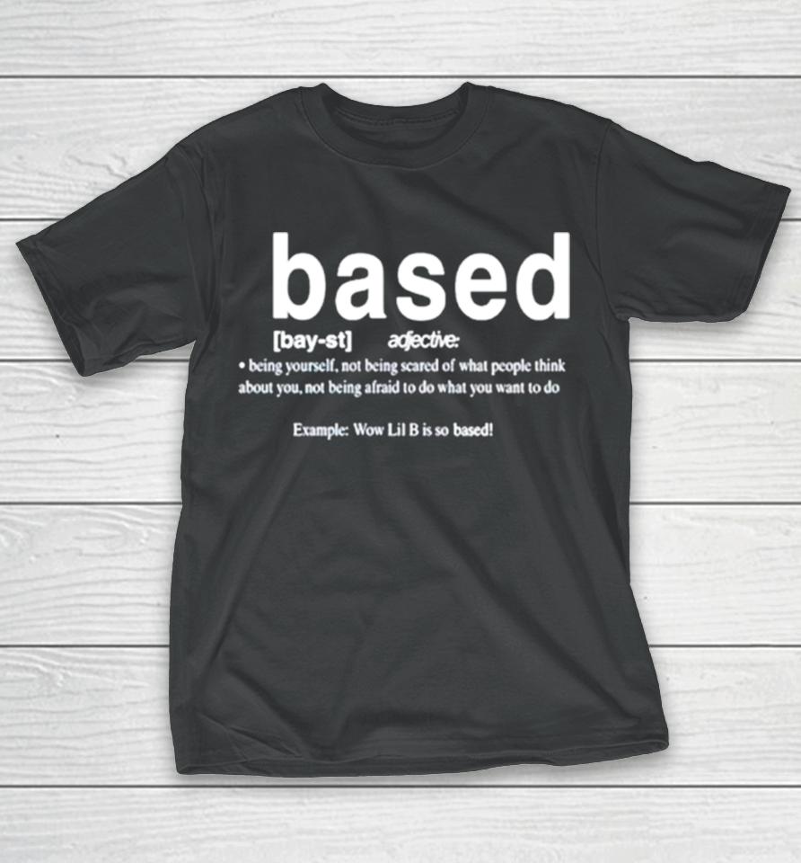 Based Being Yourself Not Being Scared Of What People Think About You T-Shirt