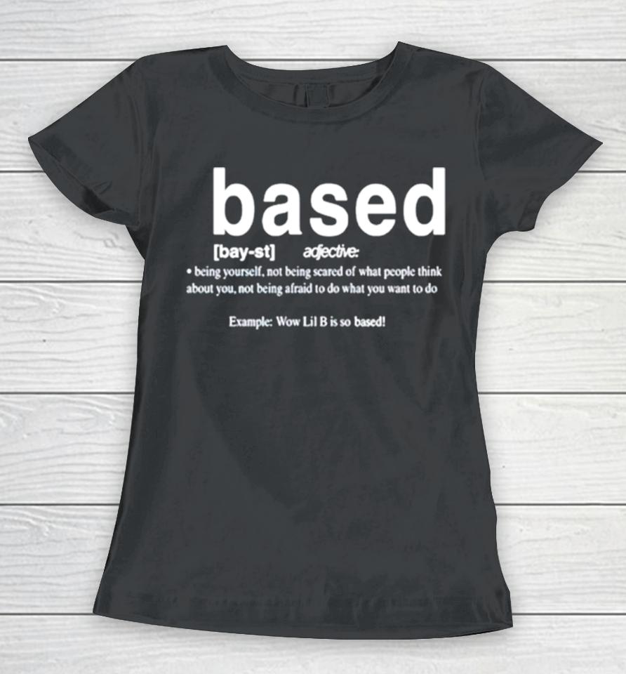 Based Being Yourself Not Being Scared Of What People Think About You Women T-Shirt