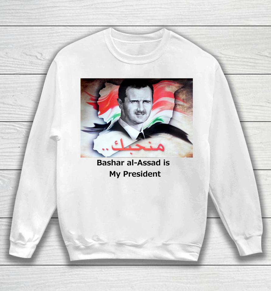Bashar Al-Assad Is My President Sweatshirt